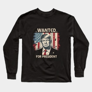 Donald Trump - WANTED...For President. Long Sleeve T-Shirt